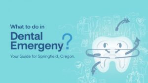 What to Do in a Dental Emergency in Springfield, Oregon